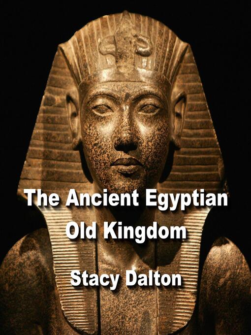 Title details for The Ancient Egyptian Old Kingdom by STACY DALTON - Wait list